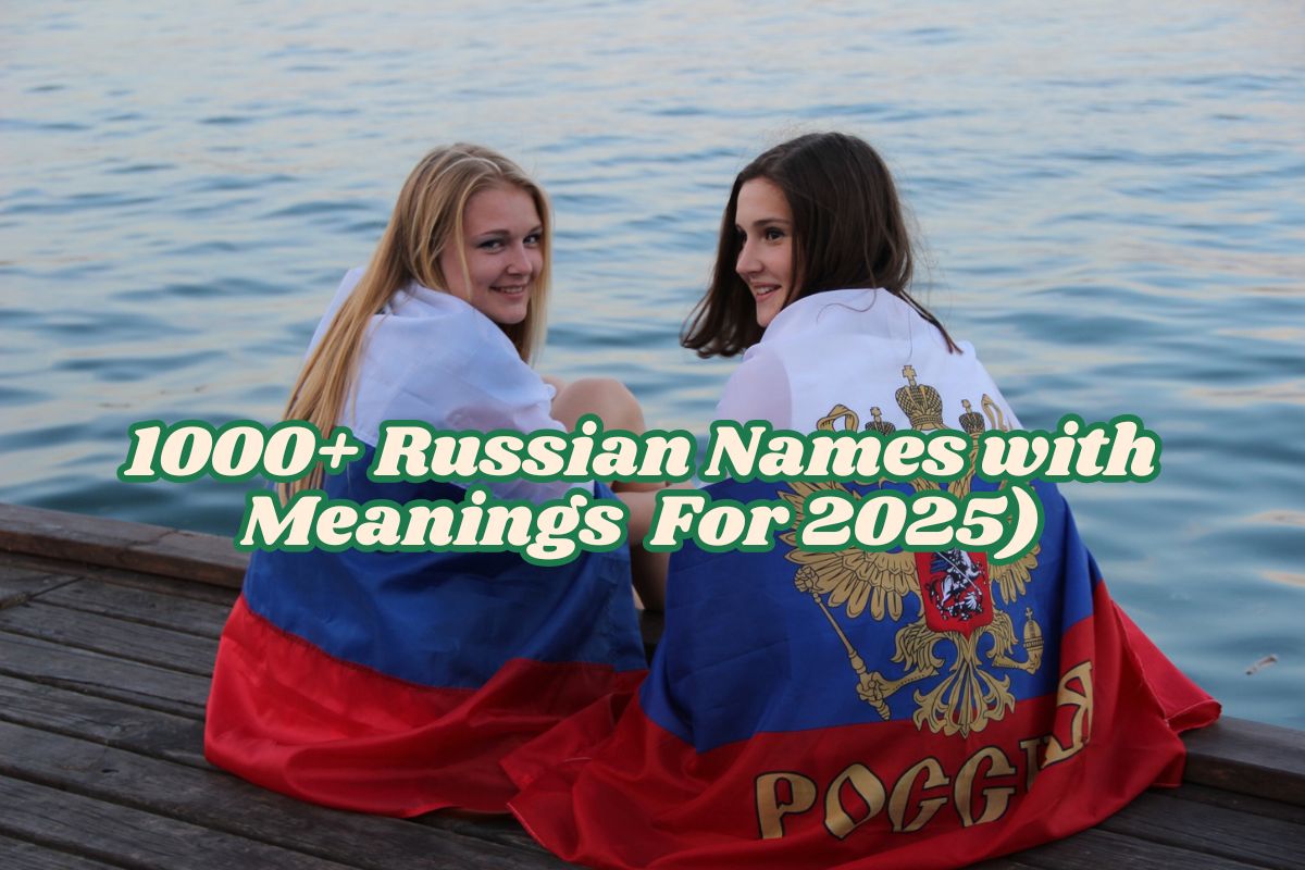 1000+ Russian Names with Meanings (Male & Female, 2025)