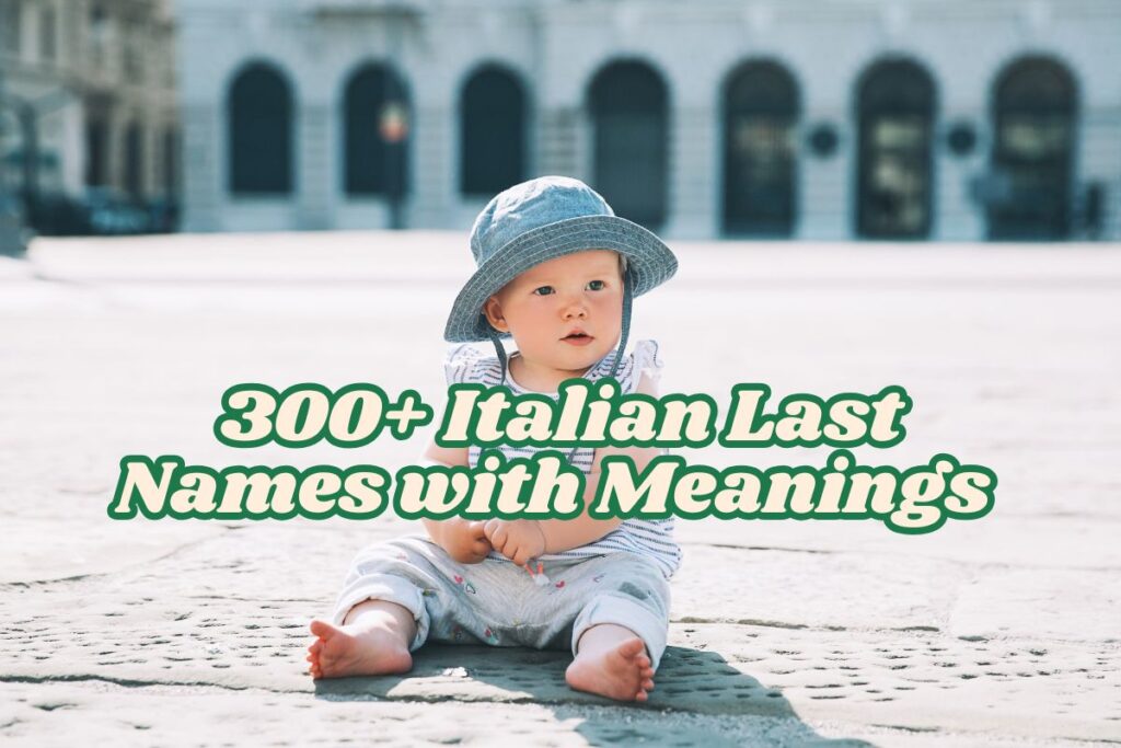 300+ Italian Last Names with Meanings (A–Z Guide for 2025) 300+ Italian Last Names with Meanings (A–Z Guide for 2025)