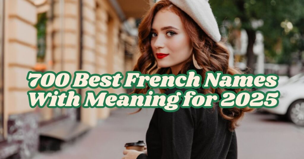 700 Best French Names With Meaning for 2025 700 Best French Names With Meaning for 2025