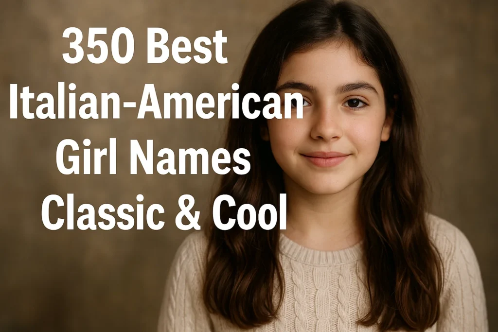 350 Best Italian-American Girl Names Classic Cool