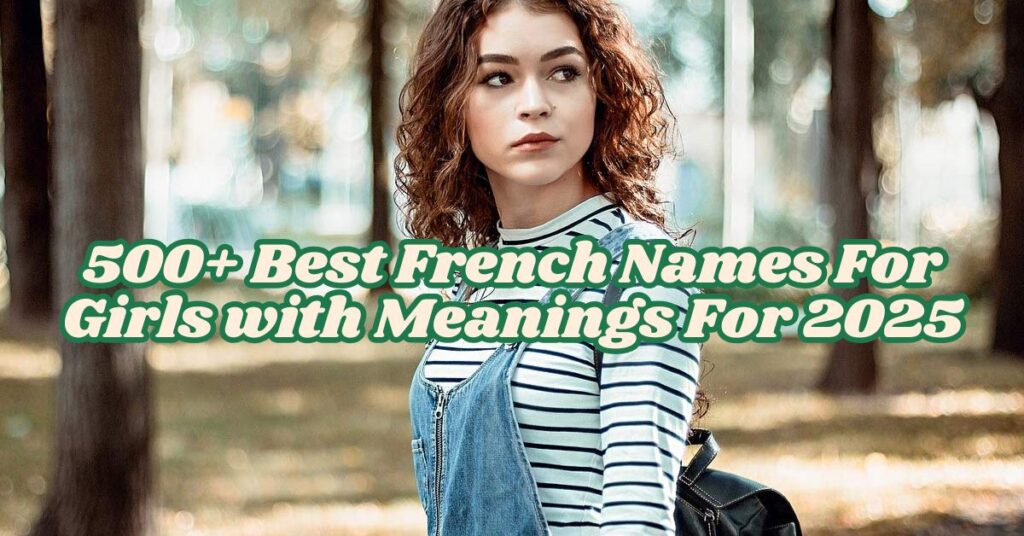 500+ Best French Names For Girls with Meanings For 2025